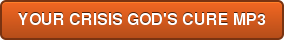 YOUR CRISIS GOD'S CURE MP3