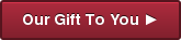 Our Gift To You ►