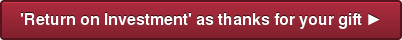 'Return on Investment' as thanks for your gift ►