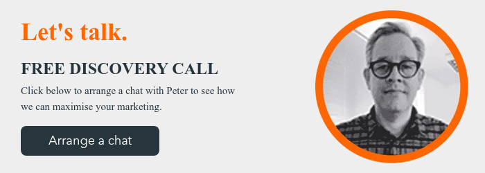 Let's talk. FREE DISCOVERY CALL Click below to arrange a chat with Peter to see how we can maximise your marketing.  