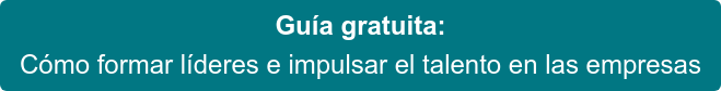 Guía gratuita: Cómo formar líderes e impulsar el talento en las empresas