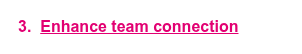 3.&nbsp; <span style="text-decoration: underline;">Enhance team connection</span>