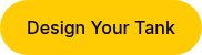 <span style="color: #000000;">Design Your Tank</span>