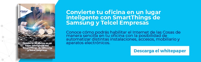 Regístrate y descarga gratis el whitepaper: Convierte tu oficina en un lugar inteligente con SmartThings de Samsung y Telcel Empresas