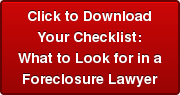 Click to Download Your Checklist:  What to Look for in a Foreclosure Lawyer