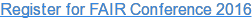 Register for FAIR Conference 2016
