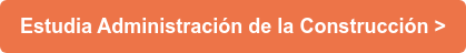 Estudia Administración de la Construcción >