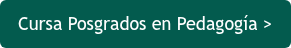 Cursa Posgrados en Pedagogía >