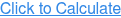 Click to Calculate