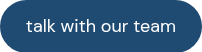 <p>talk with our team</p>
