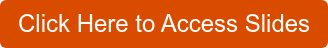 Click Here to Access Slides