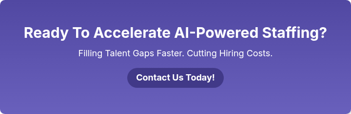 Ready To Accelerate AI-Powered Staffing?