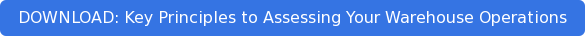 DOWNLOAD: Key Principles to Assessing Your Warehouse Operations