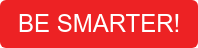 BE SMARTER!