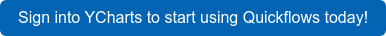Sign into YCharts to start using Quickflows today!