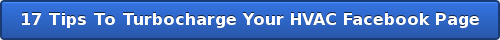 17 Tips To Turbocharge Your HVAC Facebook Page