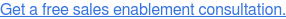 Get a free sales enablement consultation.