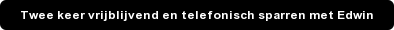 Twee keer vrijblijvend en telefonisch sparren met Edwin