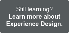Still learning? Find out more about Experience Design >