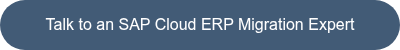 <p>Talk to an SAP Cloud ERP Migration Expert</p>