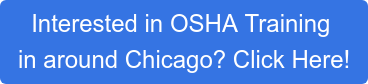 Interested in OSHA Training  in around Chicago? Click Here!