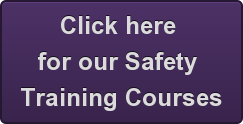 Click here   for our Safety  Training Courses