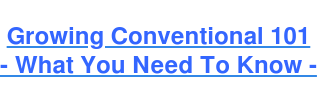 Growing Conventional 101 - What You Need To Know -