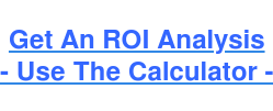 Get An ROI Analysis - Use The Calculator -