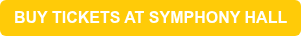 BUY TICKETS AT SYMPHONY HALL