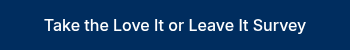 Take the Love It or Leave It Survey