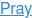 Pray