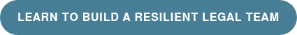 Learn to Build a Resilient Legal Team