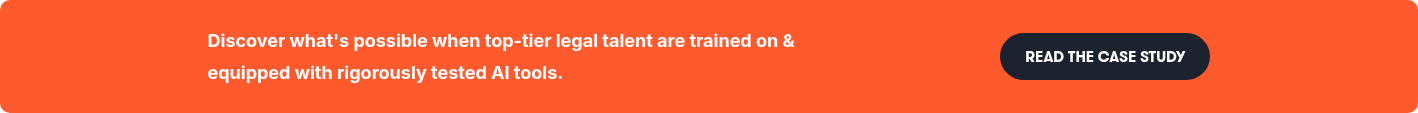 Discover what's possible when top-tier legal talent are trained on & equipped with rigorously tested AI tools.
