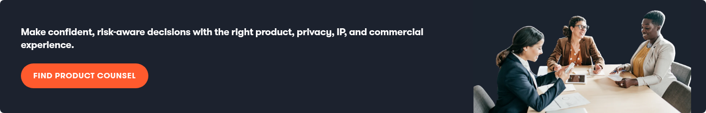 Make confident, risk-aware decisions with the right product, privacy, IP, and commercial experience.