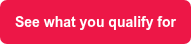 See what you qualify for
