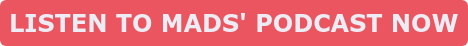 LISTEN TO MADS' PODCAST NOW
