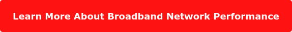 Learn More About Broadband Network Performance