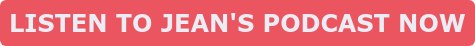 LISTEN TO JEAN'S PODCAST NOW