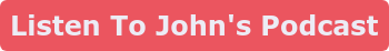 Listen To John's Podcast