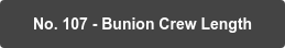 No. 107 - Bunion Crew Length