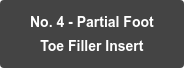 No. 4 - Partial Foot   Toe Filler Insert