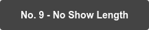 No. 9 - No Show Length