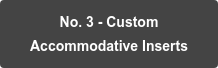 No. 3 - Custom   Accommodative Inserts