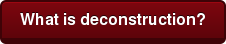 What is deconstruction?