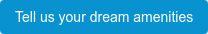 Tell us your dream amenities