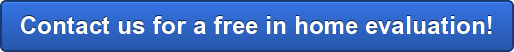 Contact us for a free in home evaluation!