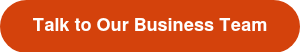 Talk to Our Business Team