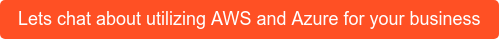 Lets chat about utilizing AWS and Azure for your business