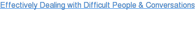 Effectively Dealing with Difficult People & Conversations