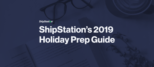 ShipStation's 2019 Holiday Prep Guide